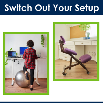 Photo from behind of a woman at a standing desk with one knee on a yoga ball chair. Another photo shows a kneeling chair at a desk. Above is the title "Switch out your setup"  