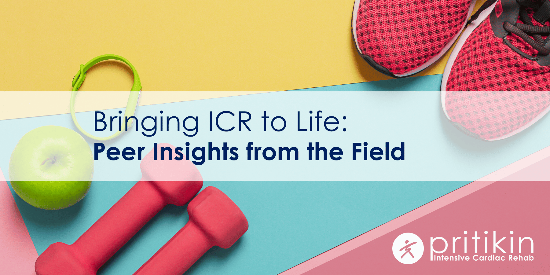 Bringing ICR to Life: Peer Insights from the Field written overlaying a flat-lay image of weights, gym shoes an apple and fitness tracker.